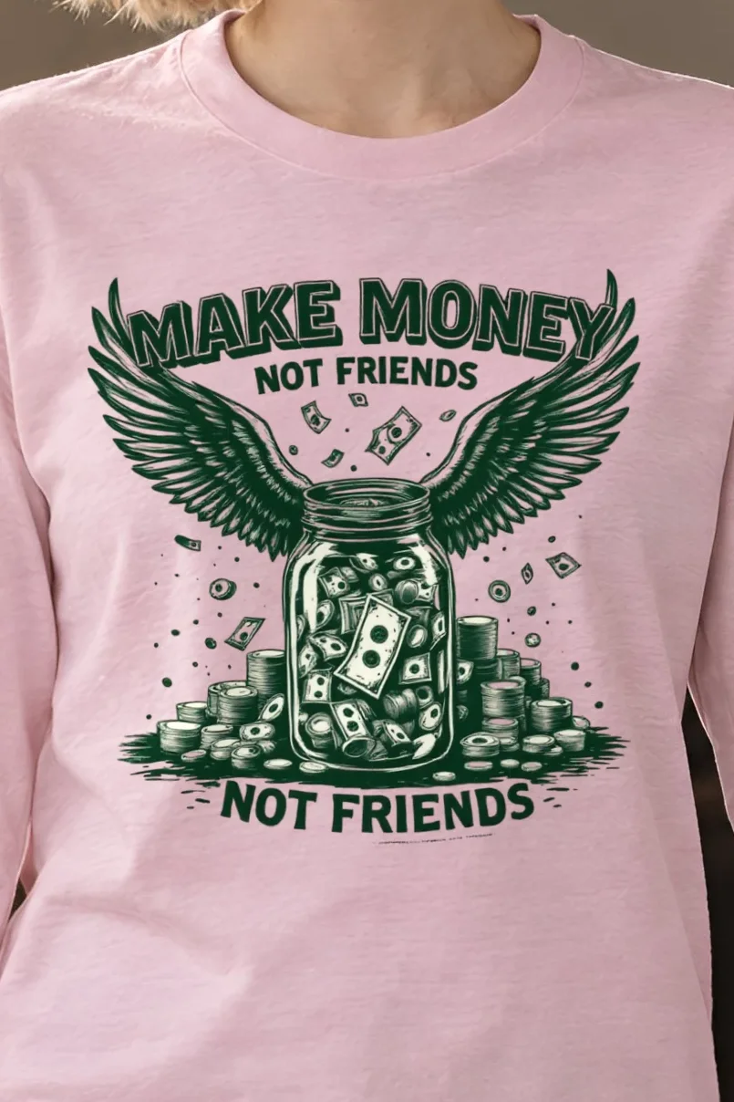"Make Money Not Friends" Unisex Longsleeve T-shirt - the graphic up close