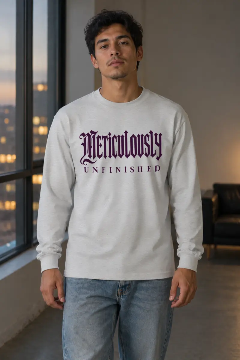 "Meticulously UNFINISHED" Unisex Longsleeve T-shirt