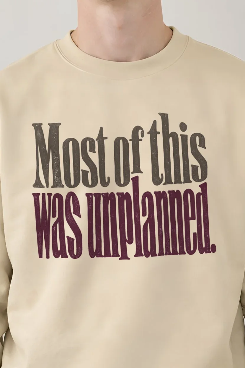 "Most of this Was Unplanned" 1 Crewneck Sweatshirt - the graphic up close