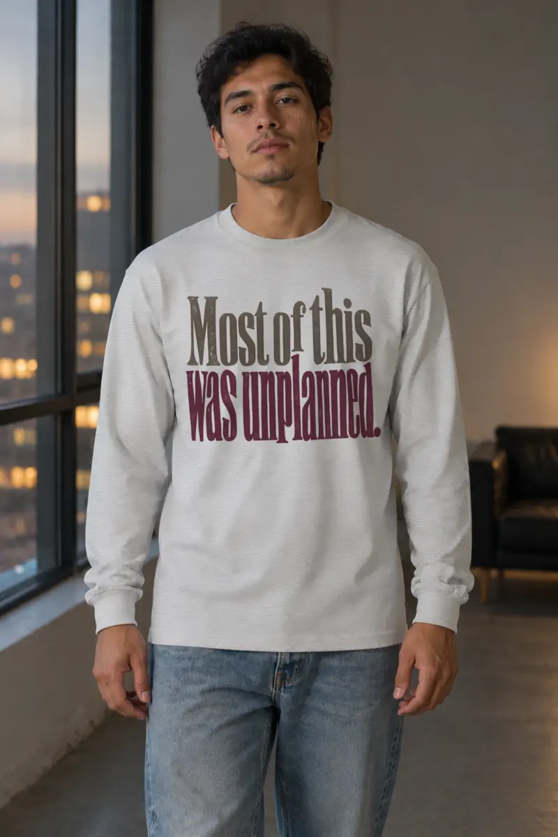 "Most of This Was Unplanned" Unisex Longsleeve T-shirt