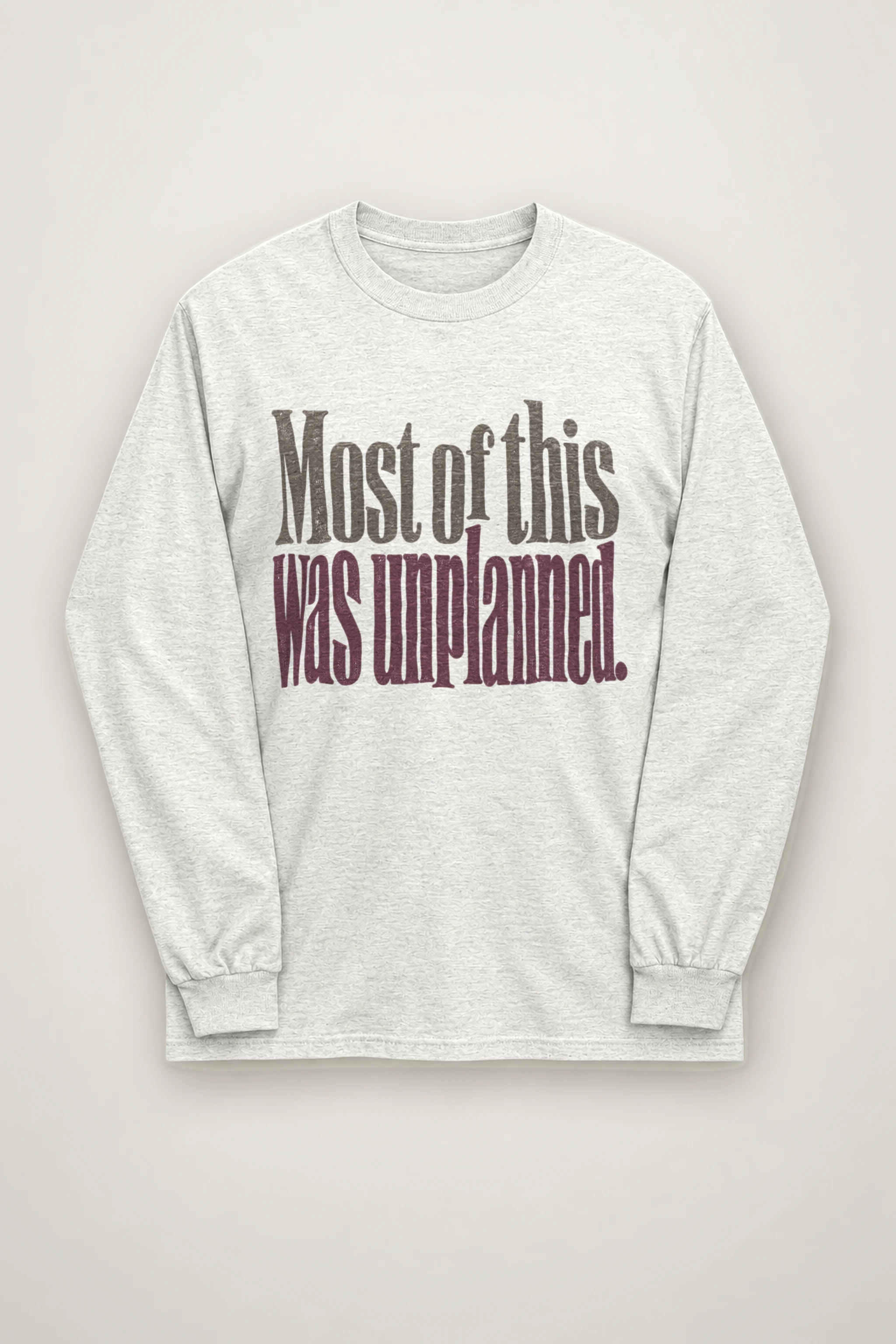 "Most of This Was Unplanned" Unisex Longsleeve T-shirt
