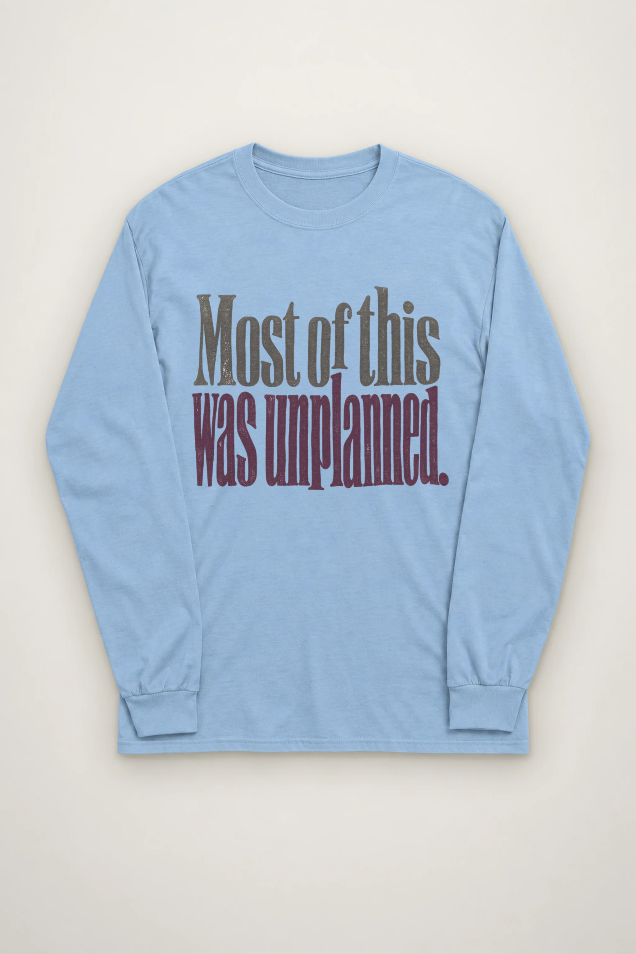 "Most of This Was Unplanned" Unisex Longsleeve T-shirt