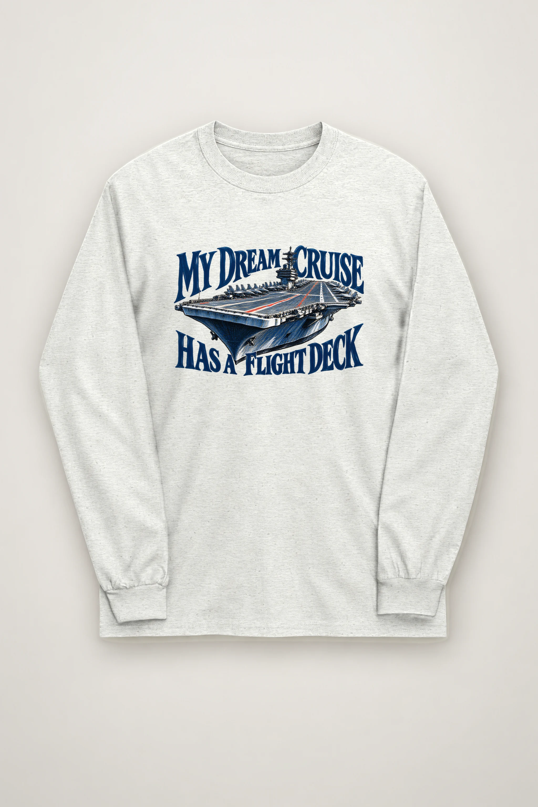 "My Dream Cruise Has a Flight Deck" Unisex Longsleeve T-shirt