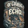 "Of Course I Tried the Echo" Unisex Longsleeve T-shirt