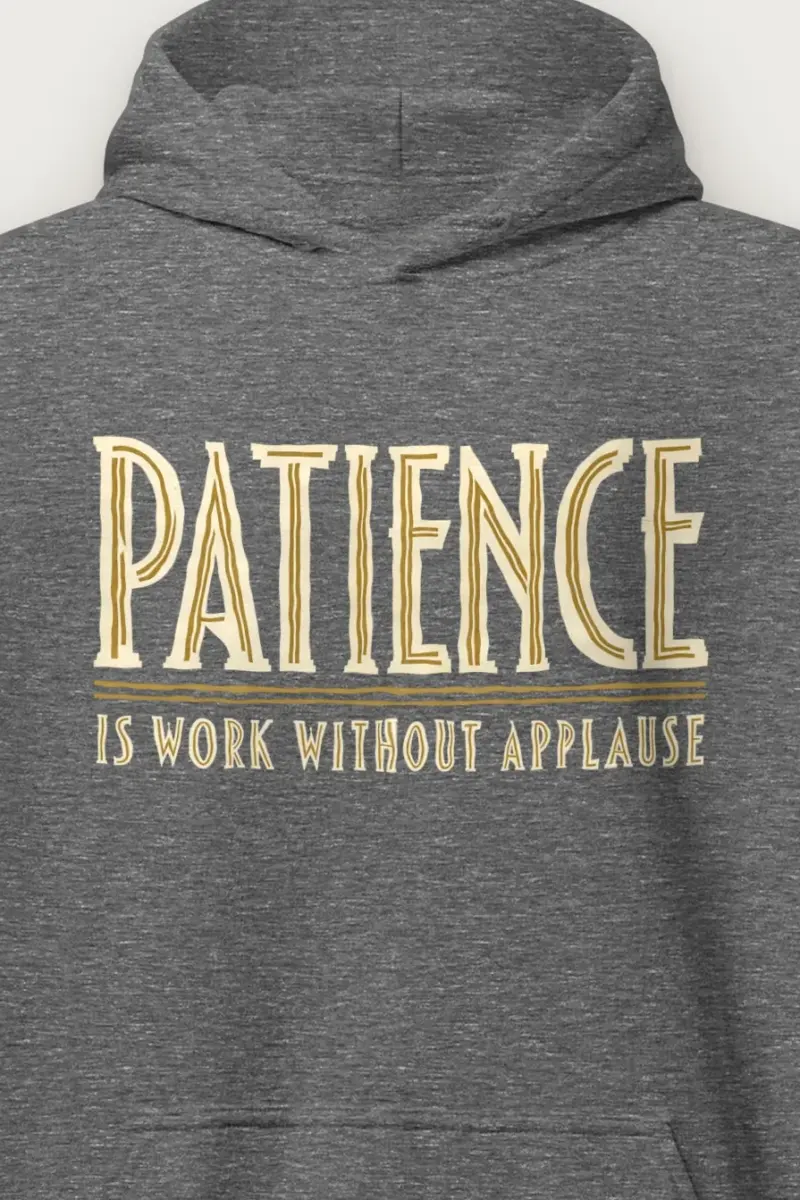 "Patience Is Work Without Applause" Heavy Blend Unisex Pullover Hoodie - the graphic up close