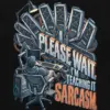 "Please Wait, I'm Teaching It Sarcasm" Unisex Longsleeve T-shirt
