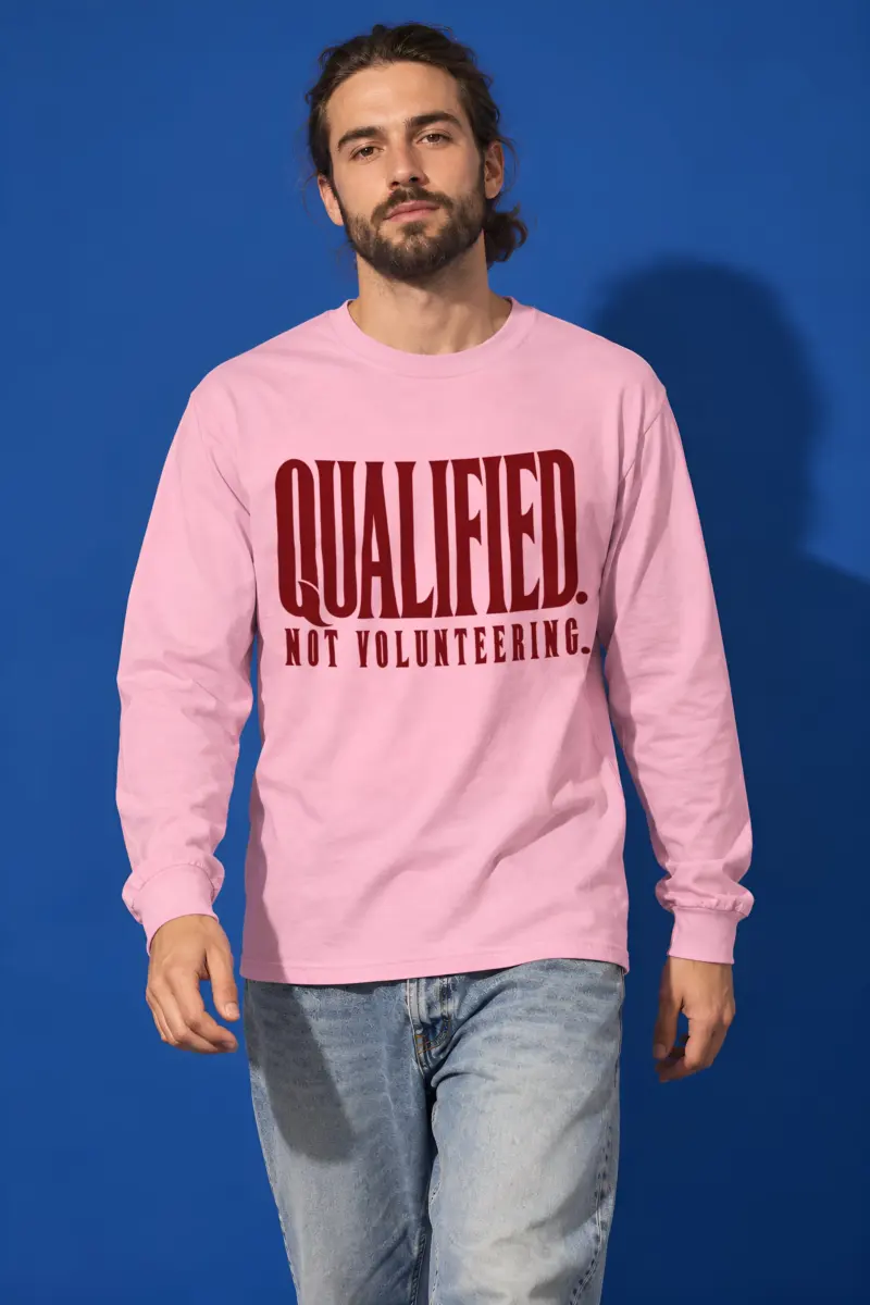 "Qualified. Not Volunteering." Unisex Longsleeve T-shirt