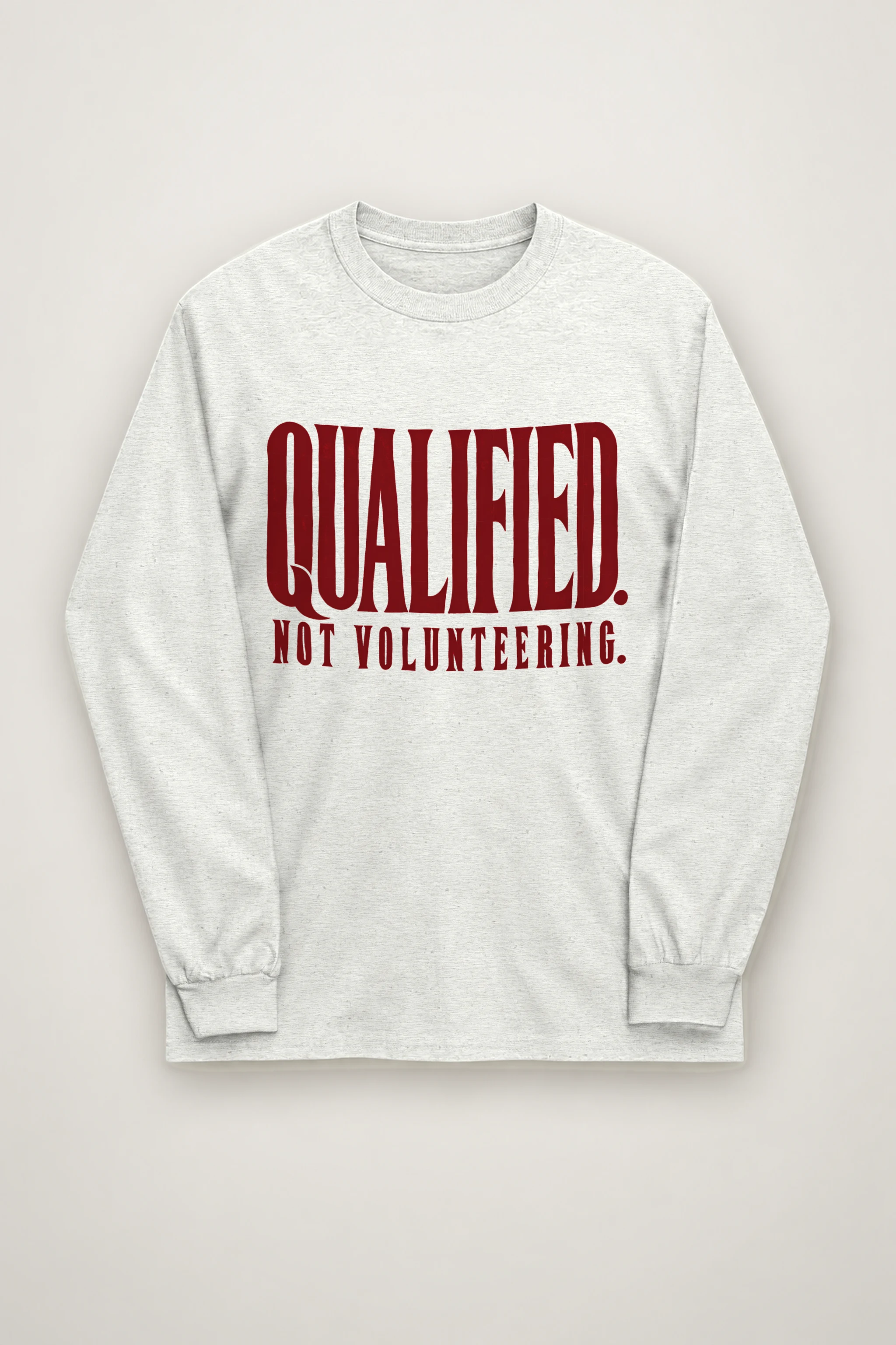 "Qualified. Not Volunteering." Unisex Longsleeve T-shirt