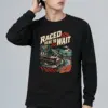 "Raced Here to Wait" Unisex Longsleeve T-shirt