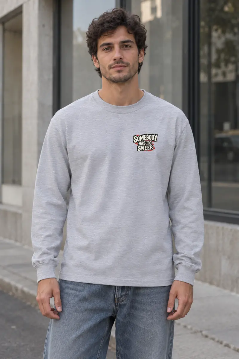"Somebody Has To Sweep" Unisex Longsleeve T-shirt