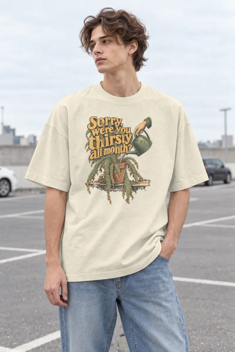 “Sorry, Were You Thirsty All Month?” Men’s Oversized Heavyweight Crewneck T-Shirt