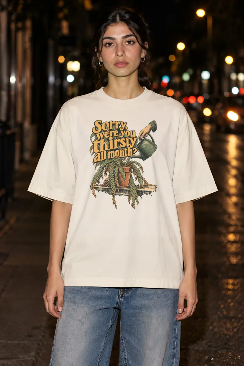 "Sorry, Were You Thirsty All Month?" Unisex Oversized Heavyweight Crewneck T-Shirt