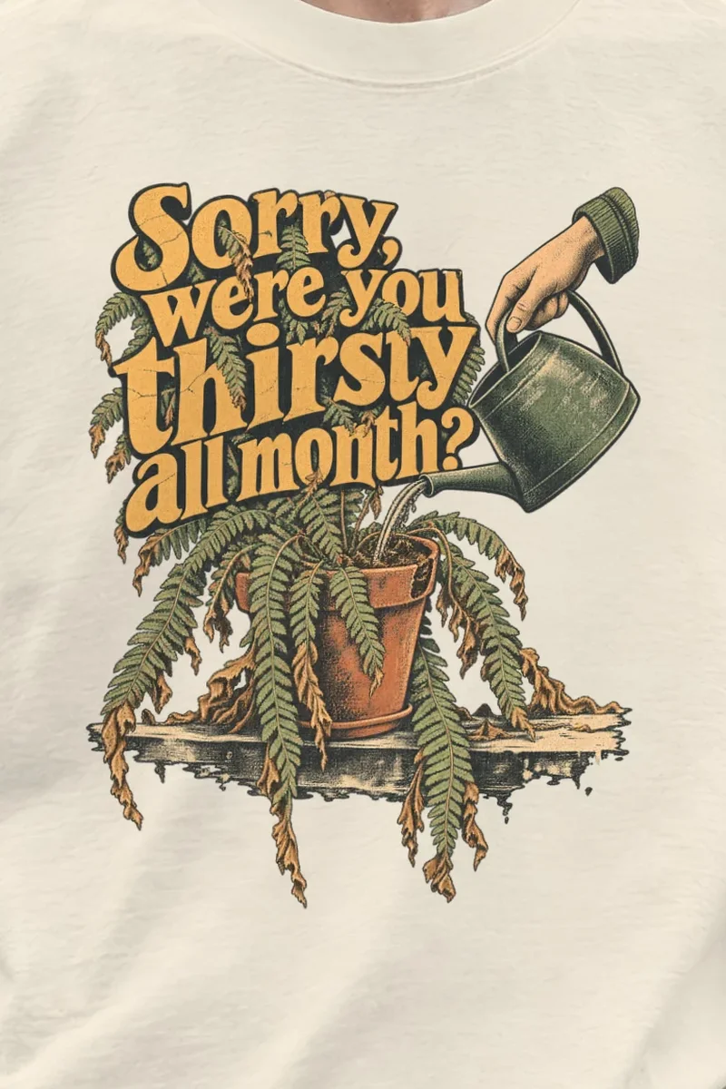 "Sorry, Were You Thirsty All Month?" Men’s Oversized Heavyweight Crewneck T-Shirt - the graphic up close