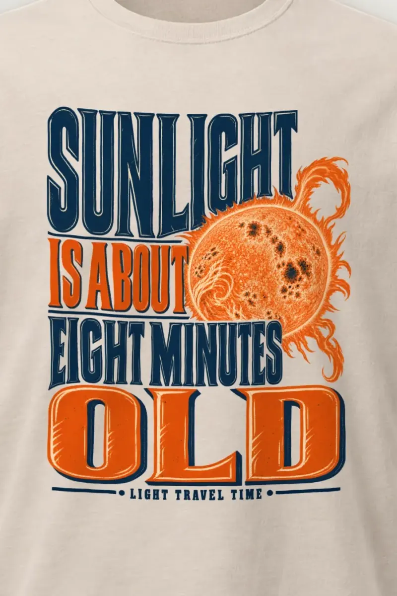 "Sunlight Is About Eight Minutes Old" Heavyweight Unisex Crewneck T-shirt - the graphic up close