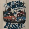 "We're Still Friends. Floor It." Men's Oversized Heavyweight Crewneck T-Shirt