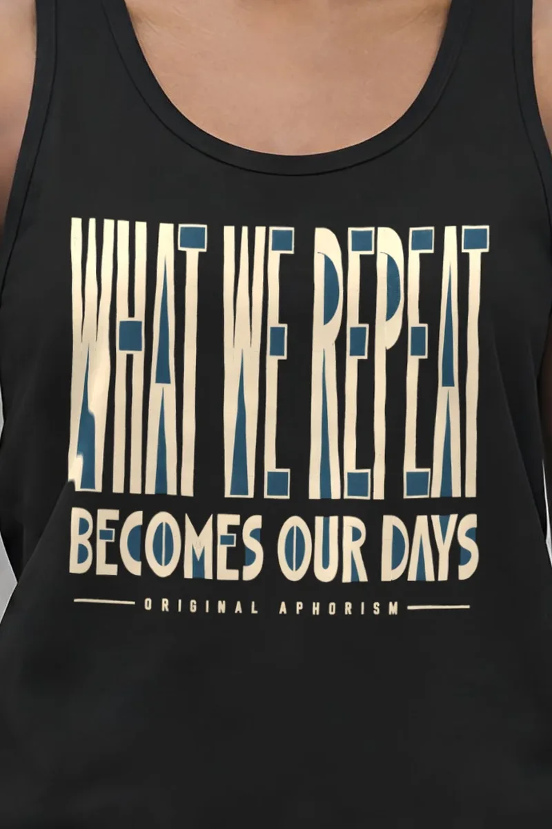 "What We Repeat Becomes Our Days" Unisex Jersey Tank - the graphic up close