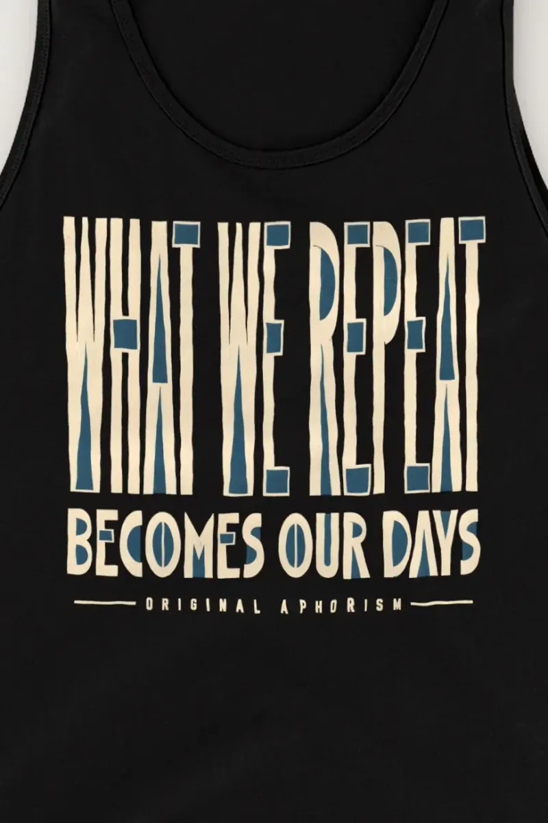 "What We Repeat Becomes Our Days" Unisex Jersey Tank - the graphic up close