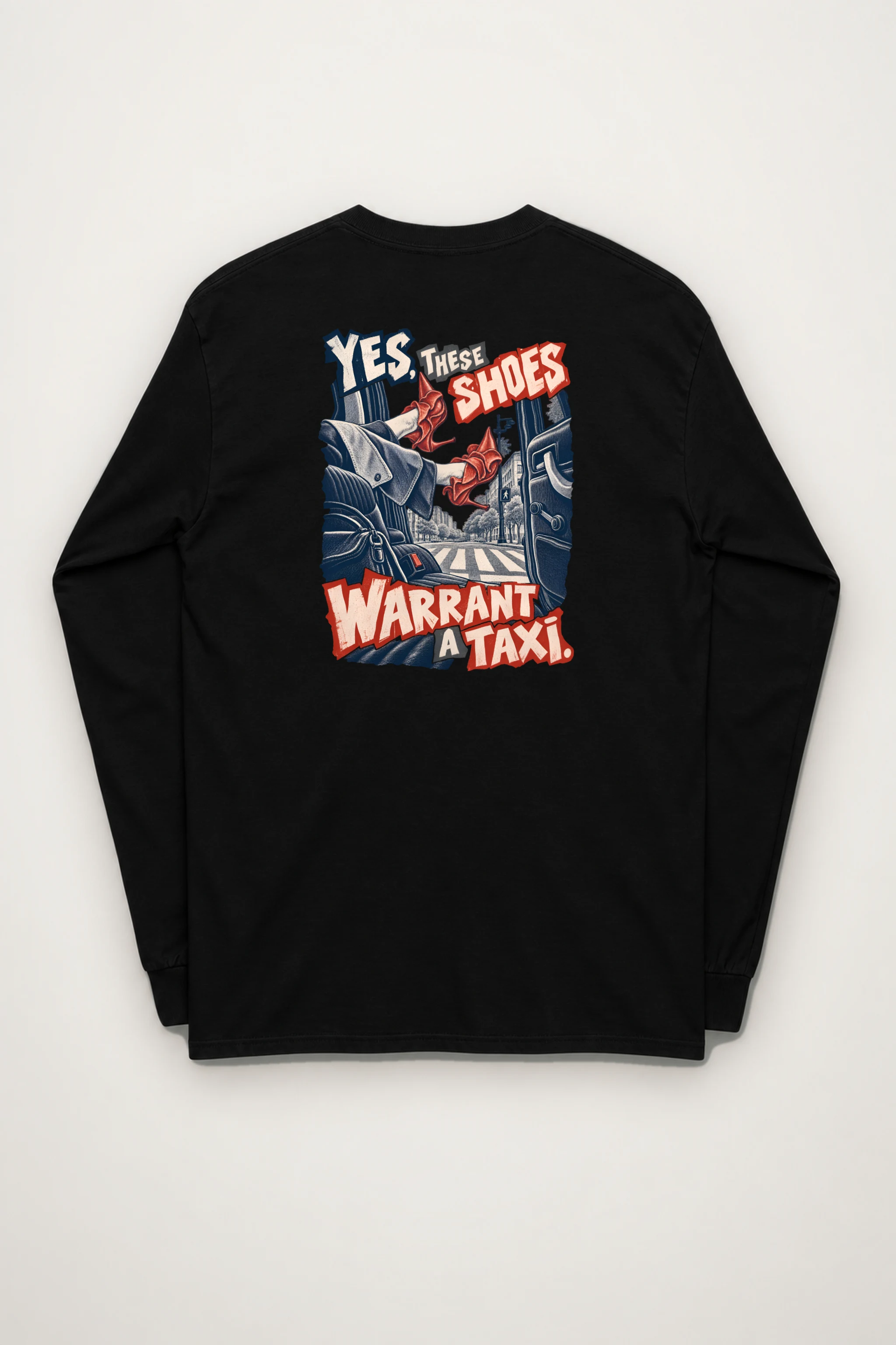 "Yes, These Shoes Warrant a Taxi" Unisex Longsleeve T-shirt