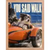"You Said Walk" Premium Wooden Framed Poster