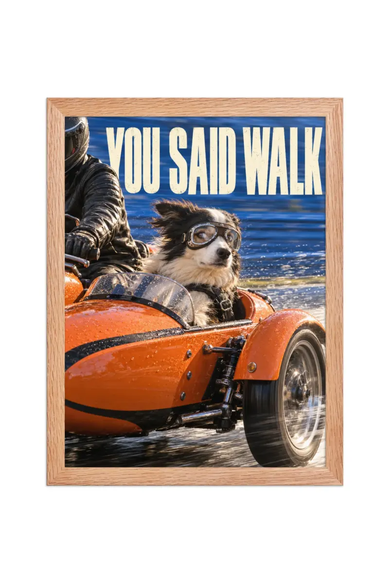 “You Said Walk” Premium Wooden Framed Poster
