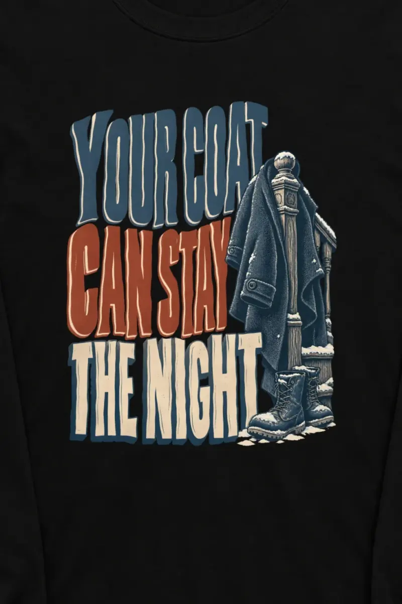"Your Coat Can Stay the Night" Unisex Longsleeve T-shirt - the graphic up close