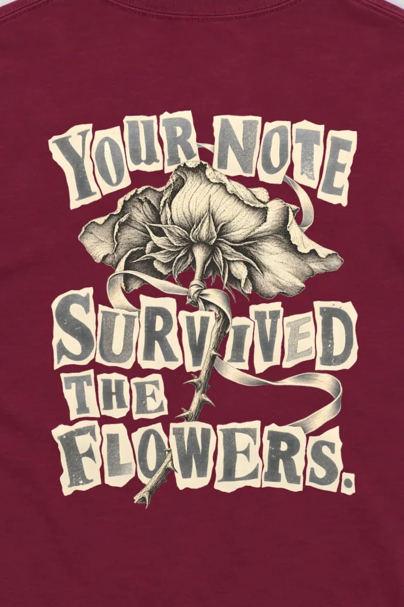 "Your Note Survived The Flowers" Unisex Longsleeve T-shirt - the graphic up close