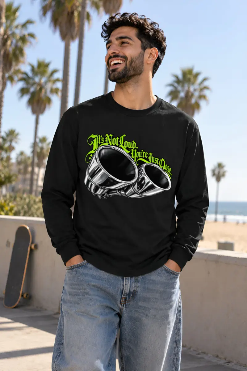 “You’re Just Close Exhaust Tips” Unisex Longsleeve T-shirt
